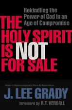 Holy Spirit Is Not for Sale : Rekindling the Power of God in an Age of Compro...