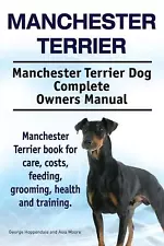 Manchester Terrier. Manchester Terrier Dog Complete Owners Manual. Manchester Te