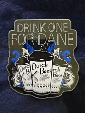 Dutch Bros Drink One For Dane Sticker