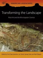 Transforming the Landscape: Rock Art and the Mississippian Cosmos by Carol Diaz-