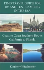 Kim's Travel Guide for RV and Tent Camping in the U.S.A.: Coast to Coast Sout...