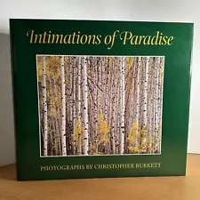 Intimations of Paradise Photographs by Christopher Burkett - SIGNED 1st Edition