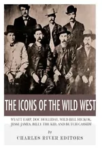 THE ICONS OF THE WILD WEST: WYATT EARP, DOC HOLLIDAY, WILD By Charles NEW