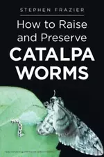 How to Raise and Preserve Catalpa Worms