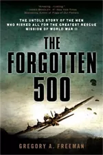 The Forgotten 500: The Untold Story of the Men Who Risked All for the Greatest R