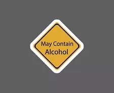 May Contain Alcohol Sticker Waterproof NEW - Buy Any 4 For $1.75 Each Storewide!