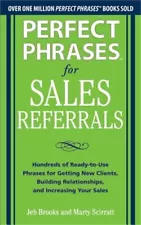 Perfect Phrases for Sales Referrals: Hundreds of Ready-To-Use Phrases for Gettin