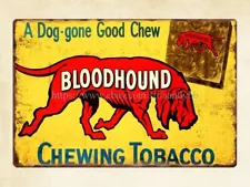 Bloodhound chewing tobacco dog-gone good chew metal tin sign funny metal signs