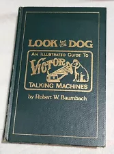 LOOK FOR THE DOG ILLUSTRATED GUIDE VICTOR TALKING MACHINES BY ROBERT W. BAUMBACH