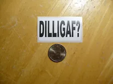 DILLIGAF? STICKER DECAL DO I LOOK LIKE I GIVE A F**K FUNNY JOKE GAG PRANK