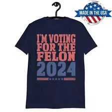 I'm Voting for the Felon Shirt, Election 2024 Political Humor T Unisex T-Shirt