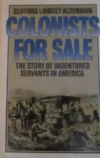 COLONISTS FOR SALE: THE STORY OF INDENTURED SERVANTS IN By Clifford NEW