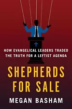 Shepherds for Sale : How Evangelical Leaders Traded the Truth for a Leftist...