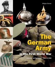 THE GERMAN ARMY IN THE FIRST WORLD WAR UNIFORMS AND EQUIPMENT - 1914 TO 1918