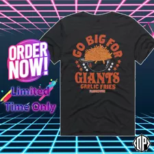 SALE!!_ MLB San Francisco Giants Go Big For Giants Garlic Fries T-Shirt S-5XL