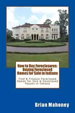 How to Buy Foreclosures: Buying Foreclosed Homes for Sale in Indiana: Find &-,