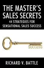 THE MASTER'S SALES SECRETS: 44 STRATEGIES FOR SENSATIONAL By Richard Battle NEW