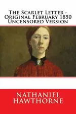 The Scarlet Letter - Original February 1850 Uncensored Version by Hawthorne: New