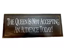 Distressed Wooden Sign “The Queen Is Not Accepting An Audience Today” Decor