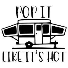 Pop Up Camper Decal Stickers Pop It Like It's Hot Trailer Camping 22 Variations