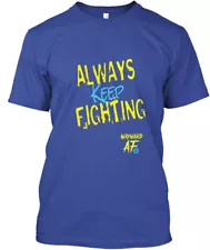 Always Keep Fighting T-Shirt Made in the USA Size S to 5XL