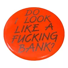 Do I Look Like a F*cking Bank 1988 Ephemera, Inc. Humor Pinback Button Vintage