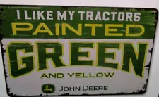 JOHN DEERE TIN SIGN 8" X 12"~I LIKE MY TRACTORS GREEN & YELLOW- [FREE SHIPPING]