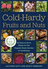 Cold-Hardy Fruits and Nuts: 50 Easy-To-Grow Plants for the Organic Home Garden o