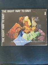 THE RIGHT WAY TO KNIT - A MANUAL FOR BASIC KNITTING Book Evelyn Stewart 1967