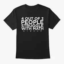 4 out of 3 People Struggle With Math - Teespring Tee 100% Cotton