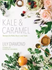 Kale Caramel: Recipes for Body, Heart, and Table - Paperback - NEW