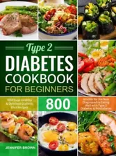 Type 2 Diabetes Cookbook for Beginners: 800 Days Healthy and Delicious Diabetic