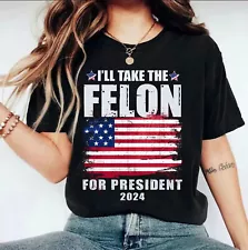 I'll Take The Felon for President 2024 Shirt, Republican Shirt