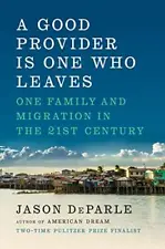 A Good Provider Is One Who Leaves: One Family and Migration in the 21st Cent...