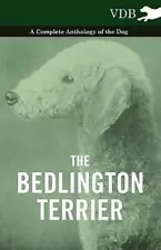 The Bedlington Terrier - A Complete Anthology Of The Dog -