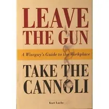 Leave The Gun Take The Cannoli: A Wiseguy's Guide To The Workplace