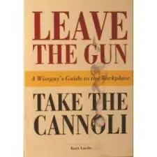 Leave The Gun Take The Cannoli: A Wiseguys Guide To The Workplace - GOOD