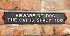 12.75x2.25 Funny Cast Iron "Beware of Dog The Cat is Shady Too" Sign Great Gift!