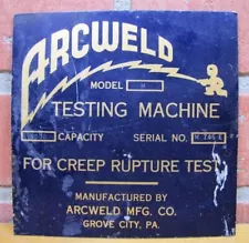 ARCWELD TESTING MACHINE Old Nameplate Sign For Creep Rupture Test GROVE CITY PA