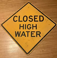 CLOSED HIGH WATER SIGN -SIZE 30"X30" VINTAGE HEAVY STEEL