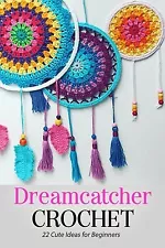 Dreamcatcher Crochet: 22 Cute Ideas for Beginners: Gift Ideas for Holiday: New