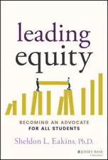 Leading Equity - Becoming an Advocate for All Students by Sheldon L. Eakins