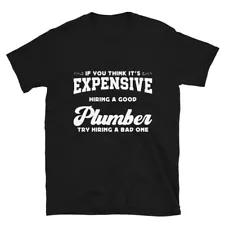 Plumber Funny - Think It's Expensive Hiring A Plumber Gifts Ideas Unisex T-Shirt