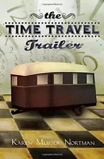 THE TIME TRAVEL TRAILER By Karen Musser Nortman **BRAND NEW**