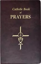 Catholic Book Of Prayers: Popular Catholic Prayers Arranged For Everyday Us...