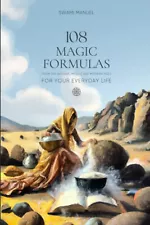 108 MAGIC FORMULAS FOR YOUR EVERYDAY LIFE Paperback