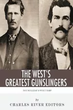 WYATT EARP & DOC HOLLIDAY: THE WEST'S GREATEST GUNSLINGERS By Charles NEW