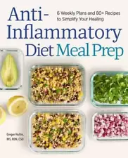 Anti-Inflammatory Diet Meal Prep: 6 Weekly Plans and 80 Recipes to Simpli - NEW