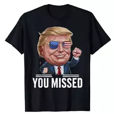 YOU MISSED Donald Trump T-Shirt