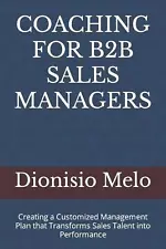 Coaching for B2B Sales Managers: Creating a Customized Management Plan that Tran